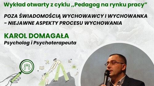 Wykład Karola Domagały pt. "Poza świadomością wychowawcy i wychowanka - niejawne aspekty procesu wychowania"