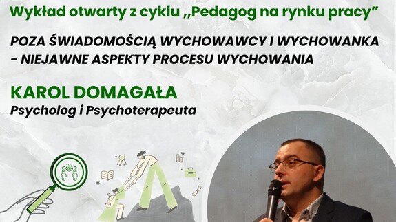 Wykład Karola Domagały pt. "Poza świadomością wychowawcy i wychowanka - niejawne aspekty procesu wychowania"